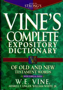 Vines Complete Expository Dictionary of Old and New Testament Words Vines Complete Expository Dictionary of Old and New Testament Words