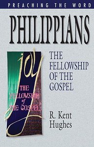 Philippians - the Fellowship of the Gospel (Preaching The Word Series) Philippians - the Fellowship of the Gospel (Preaching The Word Series)