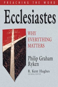 Ecclesiastes - Why Everything Matters (Preaching The Word Series) Ecclesiastes - Why Everything Matters (Preaching The Word Series)