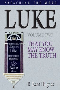 Luke - That You May Know the Truth (Volume 2) (Preaching The Word Series) Luke - That You May Know the Truth (Volume 2) (Preaching The Word Series)