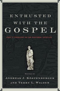 Entrusted With the Gospel Entrusted With the Gospel