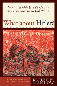 What About Hitler? (Christian Practice Of Everyday Life Series) What About Hitler? (Christian Practice Of Everyday Life Series)