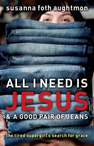 All I Need is Jesus & a Good Pair of Jeans All I Need is Jesus & a Good Pair of Jeans