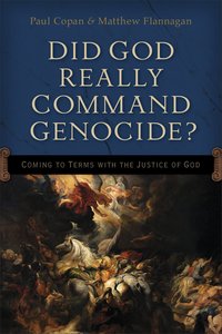 Did God Really Command Genocide? Coming to Terms With the Justice of God Did God Really Command Genocide? Coming to Terms With the Justice of God