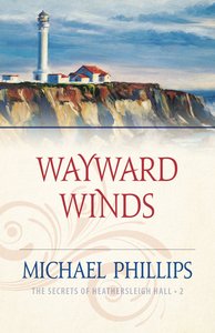 Wayward Winds (#02 in Secrets Of Heathersleigh Hall Series) Wayward Winds (#02 in Secrets Of Heathersleigh Hall Series)