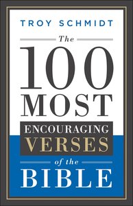 The 100 Most Encouraging Verses of the Bible The 100 Most Encouraging Verses of the Bible