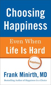Choosing Happiness Even When Life is Hard Choosing Happiness Even When Life is Hard