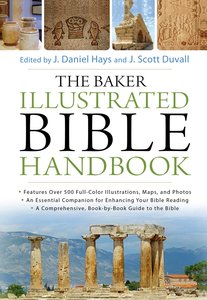 The Baker Illustrated Bible Handbook The Baker Illustrated Bible Handbook