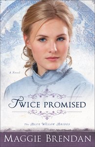 Twice Promised (#02 in Blue Willow Brides Series) Twice Promised (#02 in Blue Willow Brides Series)