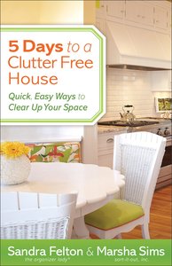 5 Days to a Clutter-Free House 5 Days to a Clutter-Free House