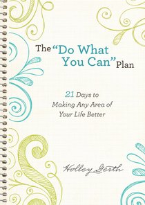 The "Do What You Can" Plan:21 Days to Making Any Area of Your Life Better (Ebook Shorts) The "Do What You Can" Plan:21 Days to Making Any Area of Your Life Better (Ebook Shorts)