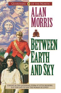 Between Earth and Sky (#04 in Guardians Of The North Series) Between Earth and Sky (#04 in Guardians Of The North Series)