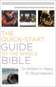 The Quick-Start Guide to the Whole Bible The Quick-Start Guide to the Whole Bible