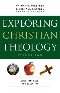 Exploring Christian Theology: Creation, Fall and Salvation (Volume 2) Exploring Christian Theology: Creation, Fall and Salvation (Volume 2)