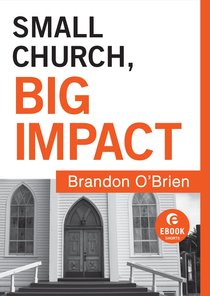 Small Church, Big Impact (Ebook Short) Small Church, Big Impact (Ebook Short)