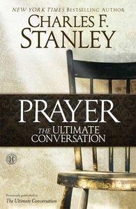 Prayer: The Ultimate Conversation Prayer: The Ultimate Conversation