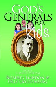 Gods Generals For Kids/Charles Parham (#06 in Gods Generals For Kids Series) Gods Generals For Kids/Charles Parham (#06 in Gods Generals For Kids Series)