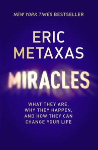 Miracles: What They Are, Why They Happen, and How They Can Change Your Life Miracles: What They Are, Why They Happen, and How They Can Change Your Life