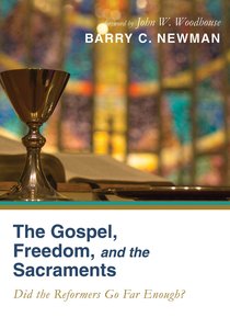 The Gospel, Freedom, and the Sacraments The Gospel, Freedom, and the Sacraments