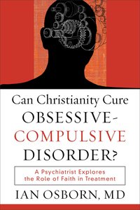 Can Christianity Cure Obsessive-Compulsive Disorder? Can Christianity Cure Obsessive-Compulsive Disorder?