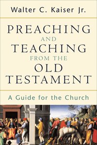 Preaching and Teaching From the Old Testament Preaching and Teaching From the Old Testament