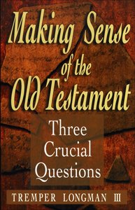 Making Sense of the Old Testament (Three Crucial Questions Series) Making Sense of the Old Testament (Three Crucial Questions Series)