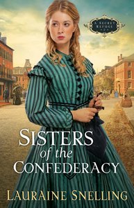 Sisters of the Confederacy (#02 in Secret Refuge Series) Sisters of the Confederacy (#02 in Secret Refuge Series)