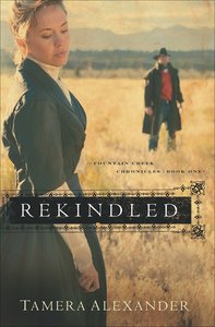Rekindled (#01 in Fountain Creek Chronicles Series) Rekindled (#01 in Fountain Creek Chronicles Series)