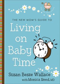 New Moms Guide to: Living on Baby Time New Moms Guide to: Living on Baby Time