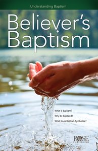 Believers Baptism (Rose Guide Series) Believers Baptism (Rose Guide Series)