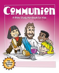 Communion: A Bible Study Wordbook For Kids (Bible Workbook For Kids Series) Communion: A Bible Study Wordbook For Kids (Bible Workbook For Kids Series)