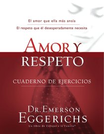 Amor Y Respeto Cuaderno De Ejercicios (Spa) (Love And Respect Workbook) Amor Y Respeto Cuaderno De Ejercicios (Spa) (Love And Respect Workbook)