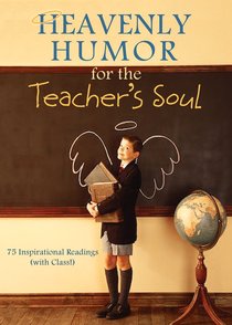 Heavenly Humour For the Teachers Soul Heavenly Humour For the Teachers Soul