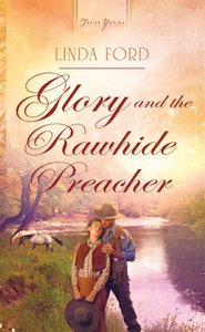 Glory and the Rawhide Preacher (#983 in Heartsong Series) Glory and the Rawhide Preacher (#983 in Heartsong Series)