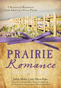 Prairie Romance Collection (9 Historical Romances From Americas Great Plains) Prairie Romance Collection (9 Historical Romances From Americas Great Plains)