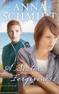 Sisters Forgiveness,A (#02 in Women Of Pinecraft Series) Sisters Forgiveness,A (#02 in Women Of Pinecraft Series)
