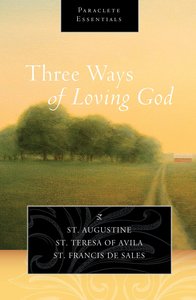 Three Ways of Loving God (Paraclete Essentials Series) Three Ways of Loving God (Paraclete Essentials Series)