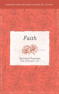 Faith and Worship (Everyday Matters Bible Studies For Women Series) Faith and Worship (Everyday Matters Bible Studies For Women Series)