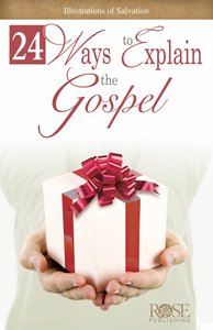 24 Ways to Explain the Gospel (Rose Guide Series) 24 Ways to Explain the Gospel (Rose Guide Series)