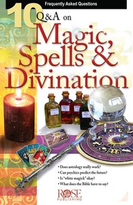 10 Questions & Answers on Magic, Spells & Divination (Rose Bible Basics Series) 10 Questions & Answers on Magic, Spells & Divination (Rose Bible Basics Series)