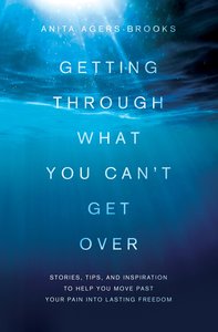 Getting Through What You Cant Get Over Getting Through What You Cant Get Over