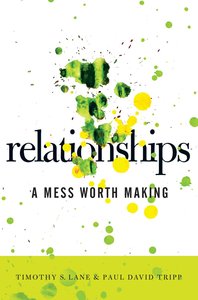 Relationships: A Mess Worth Making Relationships: A Mess Worth Making