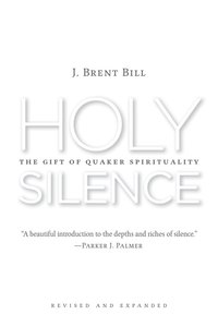 Holy Silence: The Gift of Quaker Spirituality (2nd Edition) Holy Silence: The Gift of Quaker Spirituality (2nd Edition)