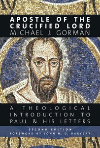 Apostle of the Crucified Lord: A Theological Introduction to Paul and His Letters Apostle of the Crucified Lord: A Theological Introduction to Paul and His Letters