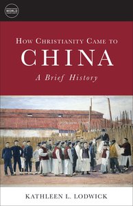 How Christianity Came to China: A Brief History How Christianity Came to China: A Brief History