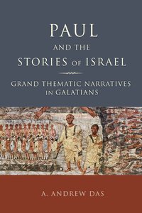 Paul and the Stories of Israel: Grand Thematic Narratives in Galatians Paul and the Stories of Israel: Grand Thematic Narratives in Galatians