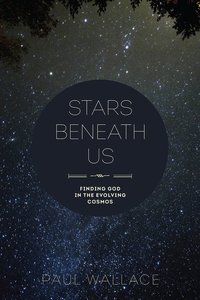 Stars Beneath Us: Finding God in the Evolving Cosmos Stars Beneath Us: Finding God in the Evolving Cosmos