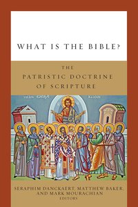 What is the Bible?: The Patristic Doctrine of Scripture What is the Bible?: The Patristic Doctrine of Scripture