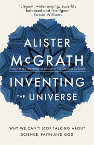 Inventing the Universe: Why We Cant Stop Taling About Science, Faih and God Inventing the Universe: Why We Cant Stop Taling About Science, Faih and God