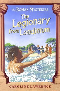 The Legionary From Londinium and Other Mini-Mysteries (#18 in Roman Mysteries Series) The Legionary From Londinium and Other Mini-Mysteries (#18 in Roman Mysteries Series)